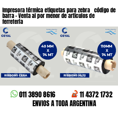 Impresora térmica etiquetas para zebra  código de barra - Venta al por menor de artículos de ferretería